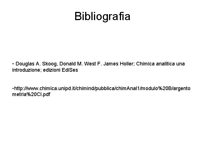Bibliografia • Douglas A. Skoog, Donald M. West F. James Holler; Chimica analitica una