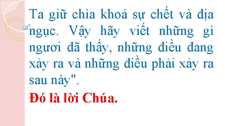 Ta giữ chìa khoá sự chết và địa ngục. Vậy hãy viết những gì