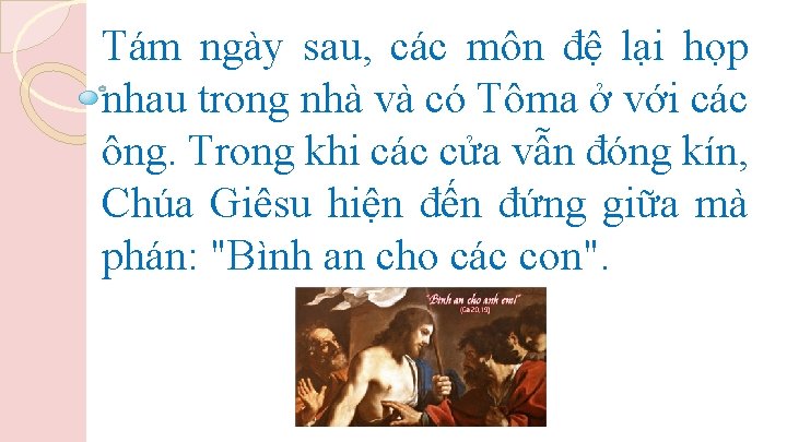 Tám ngày sau, các môn đệ lại họp nhau trong nhà và có Tôma