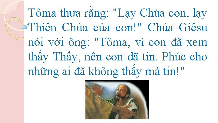 Tôma thưa rằng: "Lạy Chúa con, lạy Thiên Chúa của con!" Chúa Giêsu nói