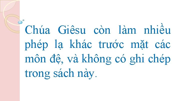 Chúa Giêsu còn làm nhiều phép lạ khác trước mặt các môn đệ, và