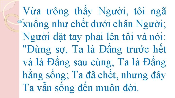 Vừa trông thấy Người, tôi ngã xuống như chết dưới chân Người; Người đặt