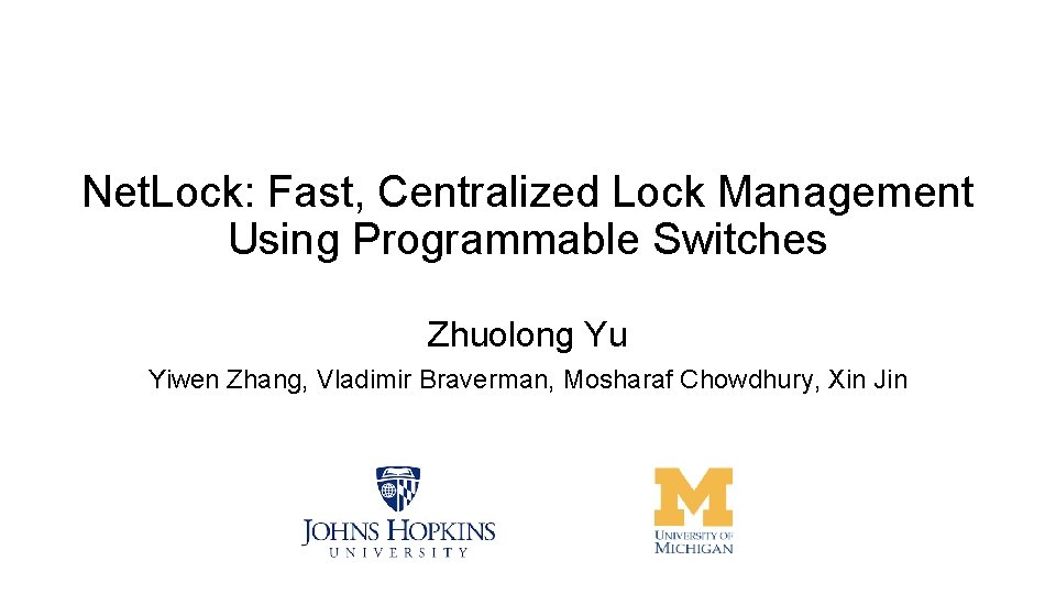 Net. Lock: Fast, Centralized Lock Management Using Programmable Switches Zhuolong Yu Yiwen Zhang, Vladimir