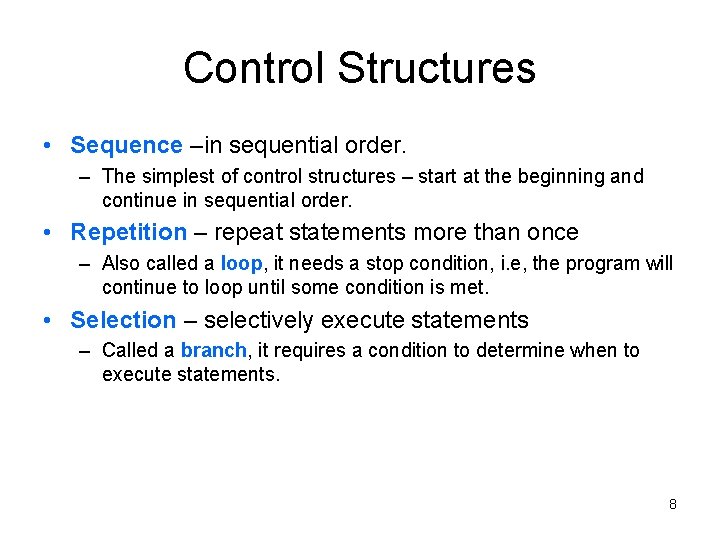Control Structures • Sequence –in sequential order. – The simplest of control structures –