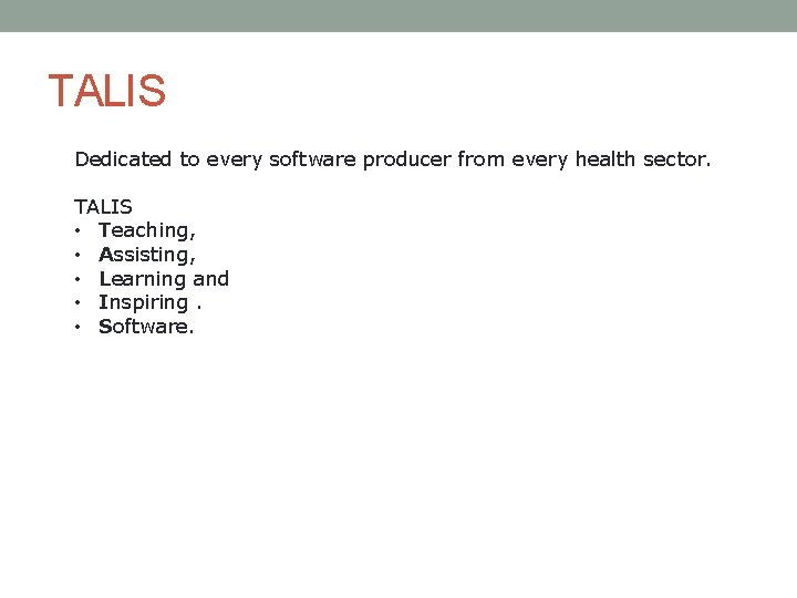 TALIS Dedicated to every software producer from every health sector. TALIS • Teaching, •