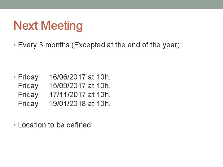 Next Meeting • Every 3 months (Excepted at the end of the year) •