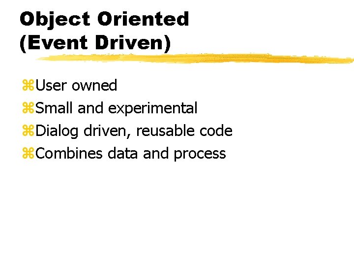 Object Oriented (Event Driven) z. User owned z. Small and experimental z. Dialog driven, Object Oriented (Event Driven) z. User owned z. Small and experimental z. Dialog driven,