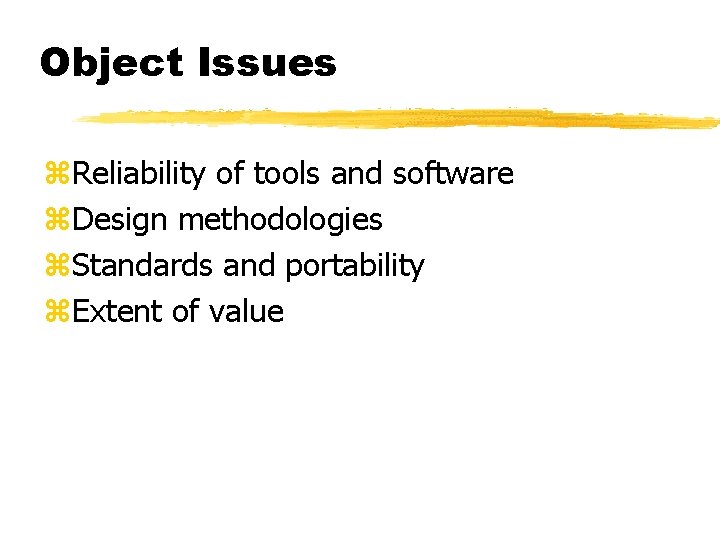 Object Issues z. Reliability of tools and software z. Design methodologies z. Standards and Object Issues z. Reliability of tools and software z. Design methodologies z. Standards and