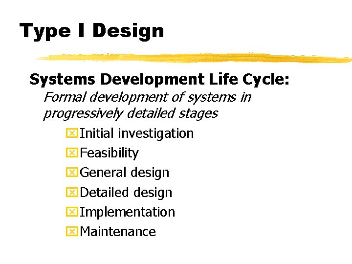 Type I Design Systems Development Life Cycle: Formal development of systems in progressively detailed Type I Design Systems Development Life Cycle: Formal development of systems in progressively detailed