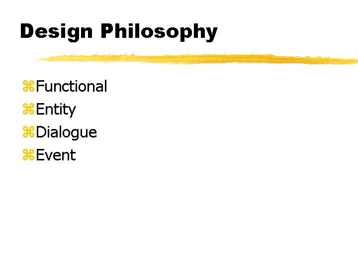 Design Philosophy z. Functional z. Entity z. Dialogue z. Event Design Philosophy z. Functional z. Entity z. Dialogue z. Event