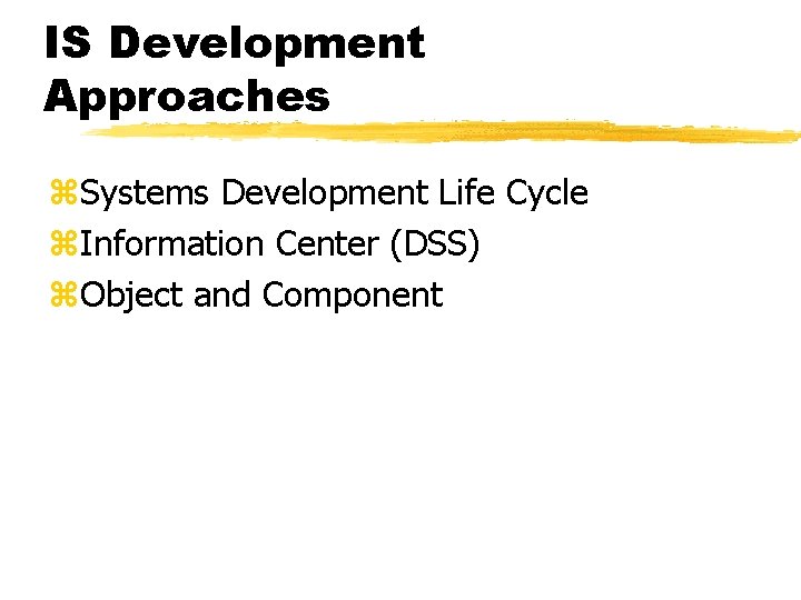 IS Development Approaches z. Systems Development Life Cycle z. Information Center (DSS) z. Object IS Development Approaches z. Systems Development Life Cycle z. Information Center (DSS) z. Object