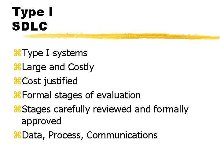 Type I SDLC z. Type I systems z. Large and Costly z. Cost justified Type I SDLC z. Type I systems z. Large and Costly z. Cost justified