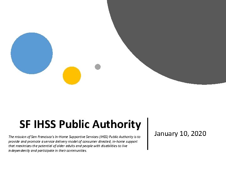 SF IHSS Public Authority The mission of San Francisco’s In-Home Supportive Services (IHSS) Public