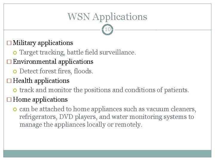 WSN Applications 10 � Military applications Target tracking, battle field surveillance. � Environmental applications