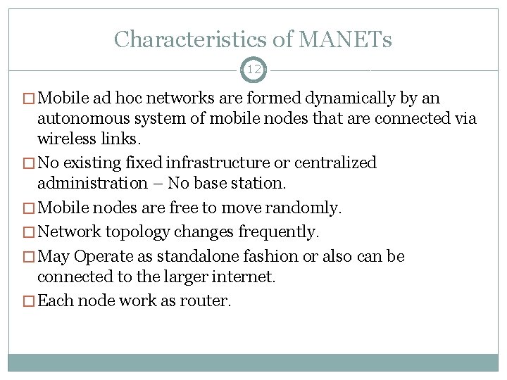 Characteristics of MANETs 12 � Mobile ad hoc networks are formed dynamically by an