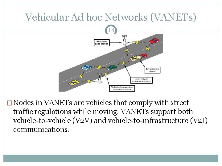 Vehicular Ad hoc Networks (VANETs) 14 � Nodes in VANETs are vehicles that comply