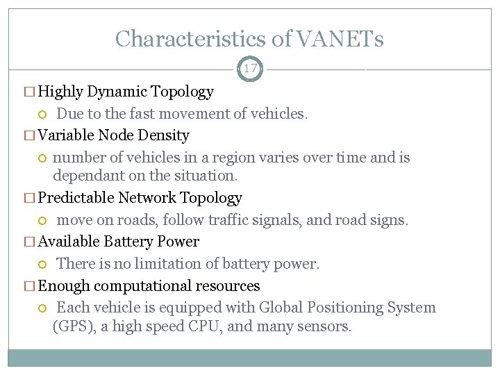 Characteristics of VANETs 17 � Highly Dynamic Topology Due to the fast movement of