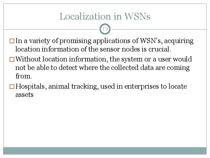 Localization in WSNs 19 � In a variety of promising applications of WSN’s, acquiring