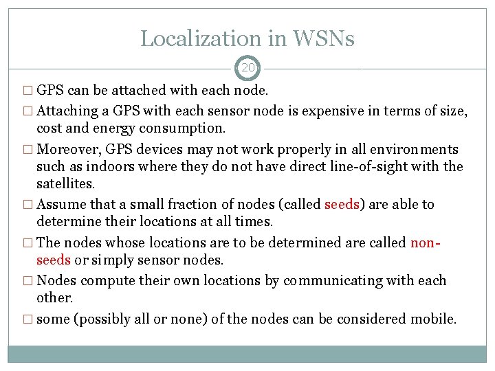 Localization in WSNs 20 � GPS can be attached with each node. � Attaching