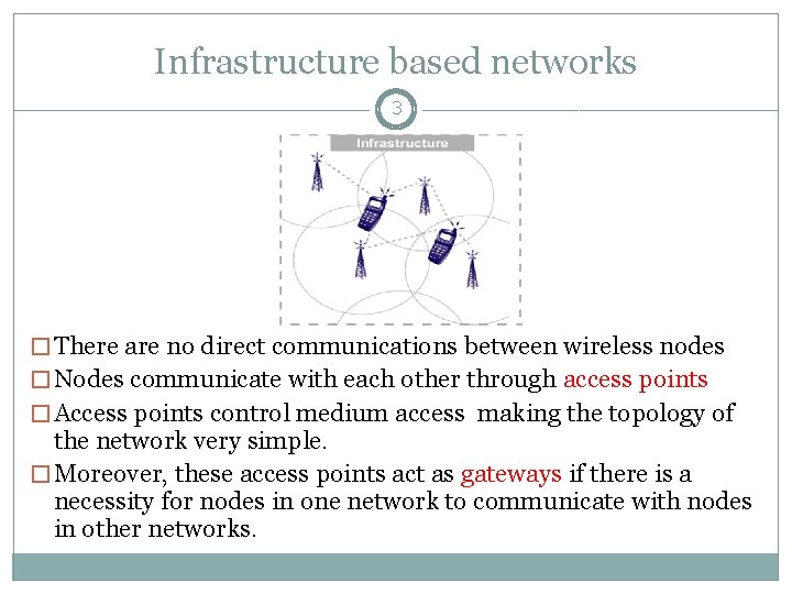 Infrastructure based networks 3 � There are no direct communications between wireless nodes �