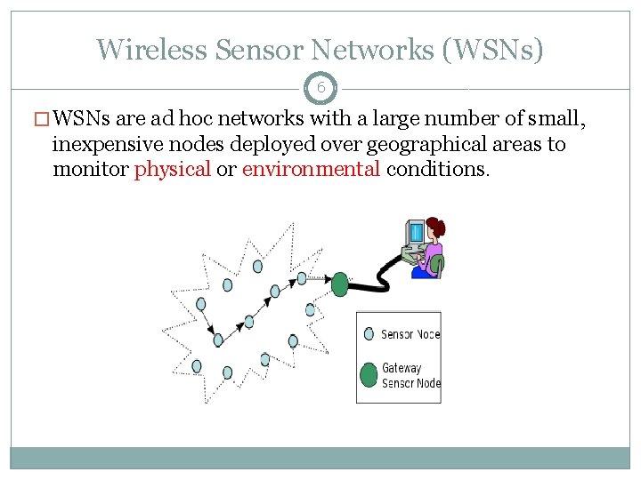 Wireless Sensor Networks (WSNs) 6 � WSNs are ad hoc networks with a large