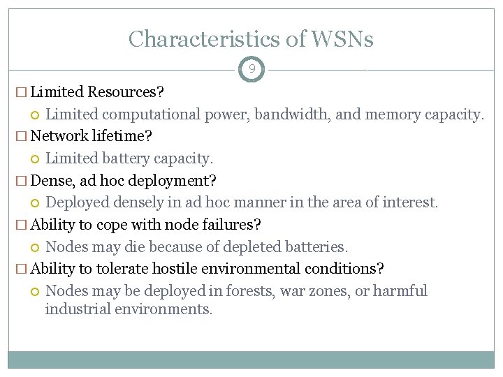 Characteristics of WSNs 9 � Limited Resources? Limited computational power, bandwidth, and memory capacity.