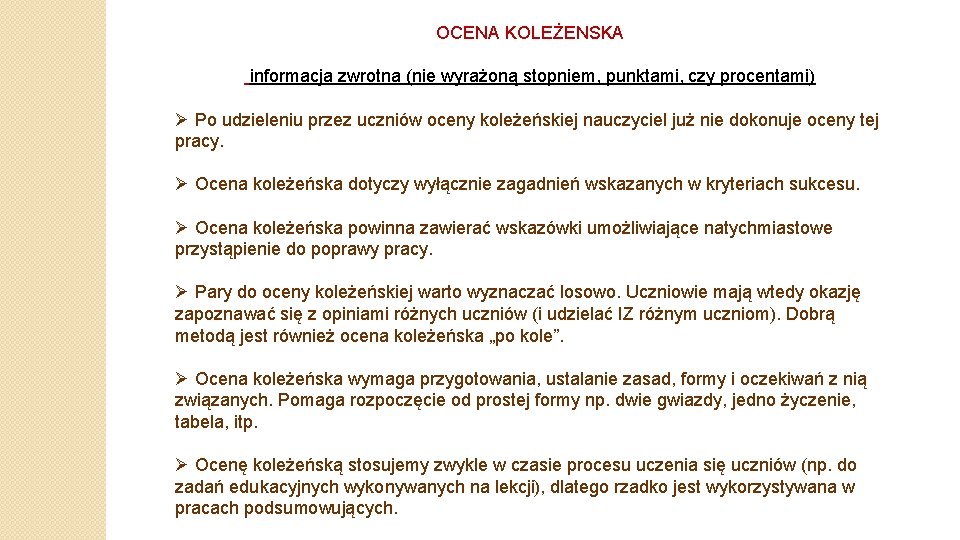 OCENA KOLEŻENSKA informacja zwrotna (nie wyrażoną stopniem, punktami, czy procentami) Ø Po udzieleniu przez