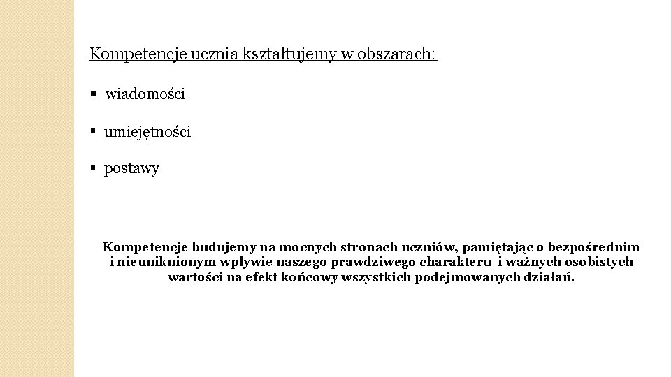 Kompetencje ucznia kształtujemy w obszarach: § wiadomości § umiejętności § postawy Kompetencje budujemy na