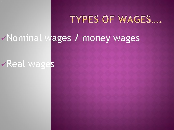 üNominal üReal wages / money wages 