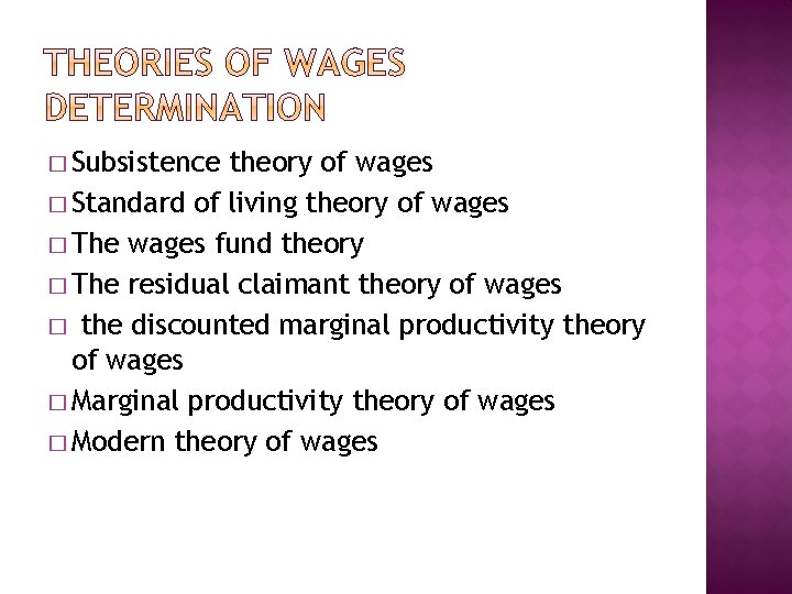 � Subsistence theory of wages � Standard of living theory of wages � The