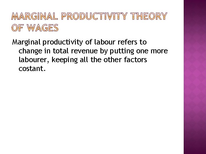 Marginal productivity of labour refers to change in total revenue by putting one more