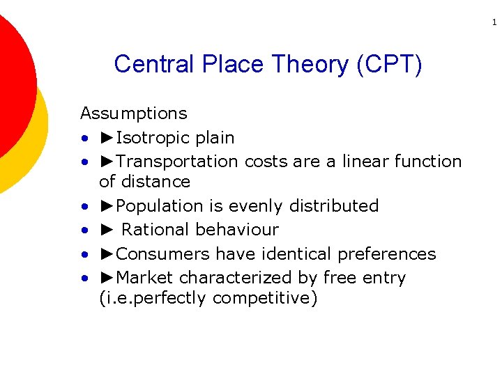 1 Central Place Theory (CPT) Assumptions • ►Isotropic plain • ►Transportation costs are a