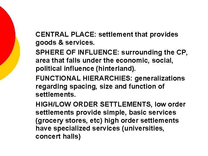 - CENTRAL PLACE: settlement that provides goods & services. - SPHERE OF INFLUENCE: surrounding