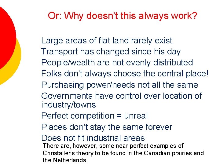 Or: Why doesn’t this always work? Christaller’s Follies - Large areas of flat land