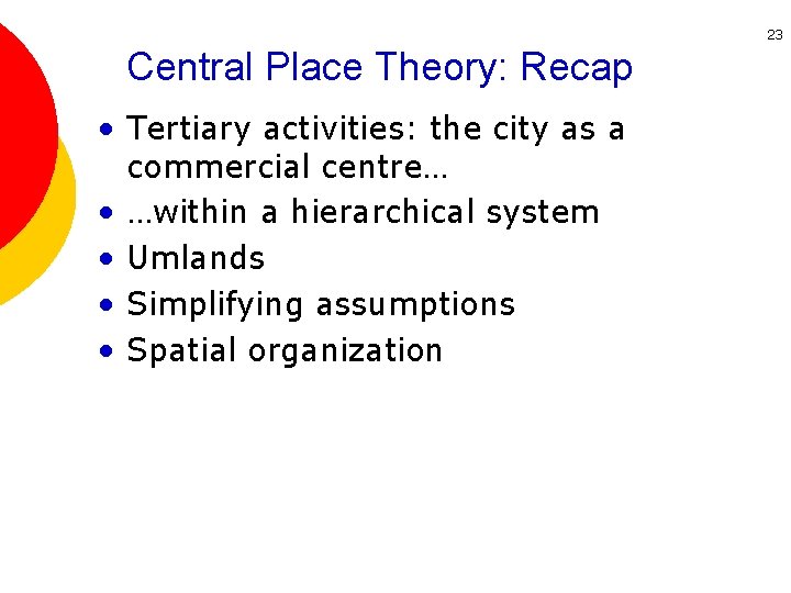 23 Central Place Theory: Recap • Tertiary activities: the city as a commercial centre…