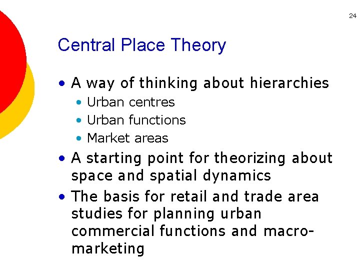 24 Central Place Theory • A way of thinking about hierarchies • Urban centres