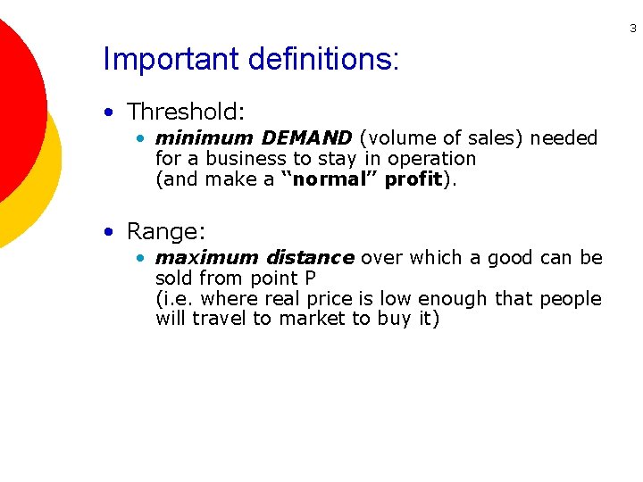 3 Important definitions: • Threshold: • minimum DEMAND (volume of sales) needed for a