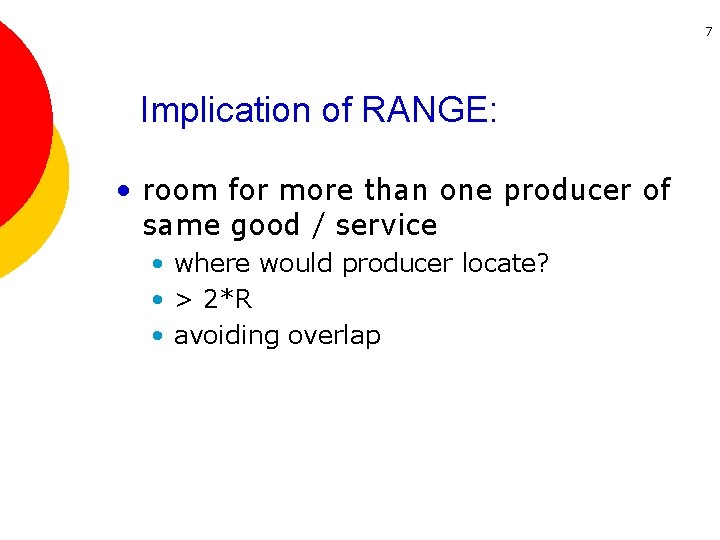 7 Implication of RANGE: • room for more than one producer of same good