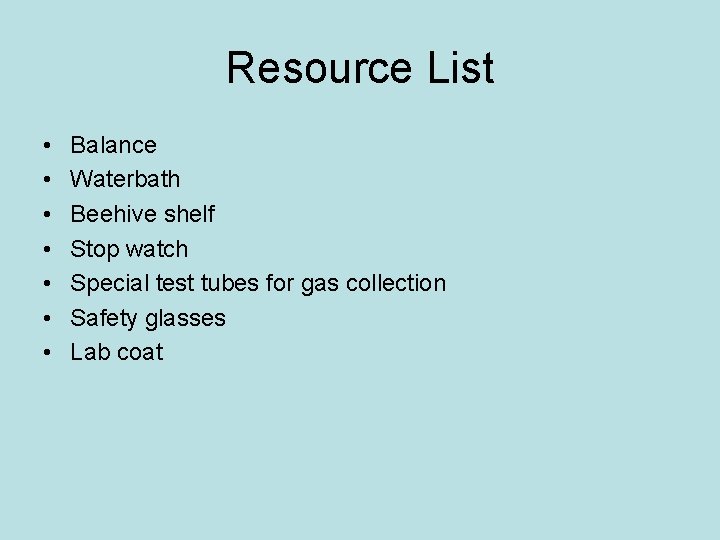 Resource List • • Balance Waterbath Beehive shelf Stop watch Special test tubes for