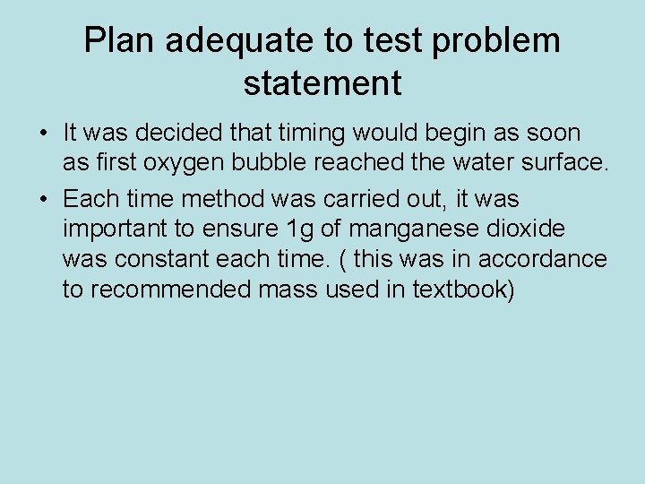 Plan adequate to test problem statement • It was decided that timing would begin