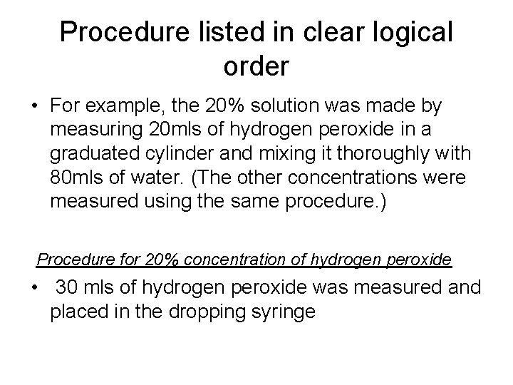 Procedure listed in clear logical order • For example, the 20% solution was made