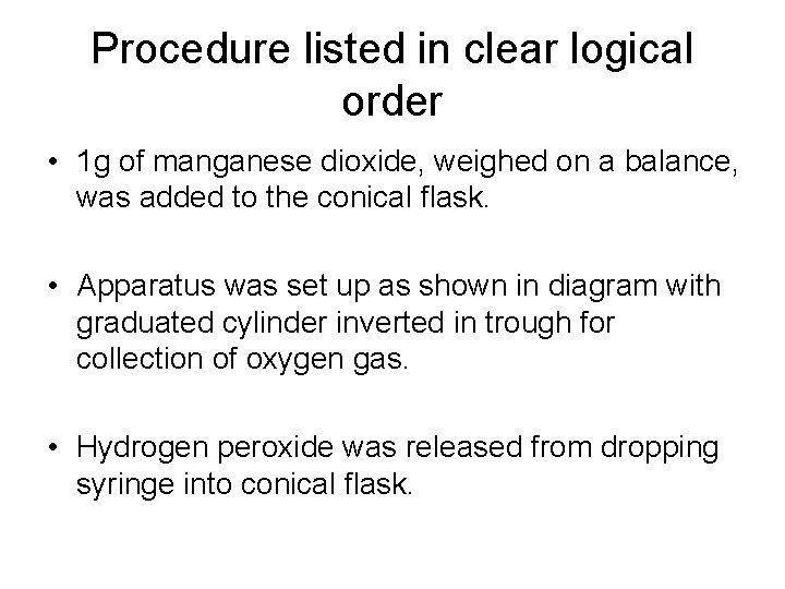 Procedure listed in clear logical order • 1 g of manganese dioxide, weighed on