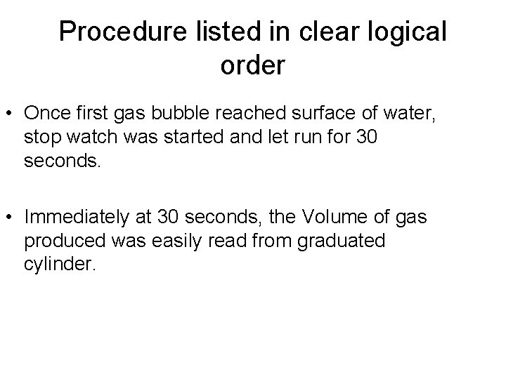 Procedure listed in clear logical order • Once first gas bubble reached surface of