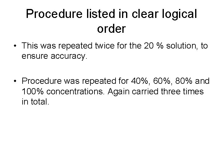 Procedure listed in clear logical order • This was repeated twice for the 20