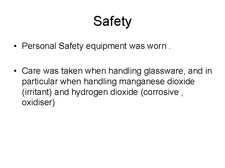Safety • Personal Safety equipment was worn. • Care was taken when handling glassware,