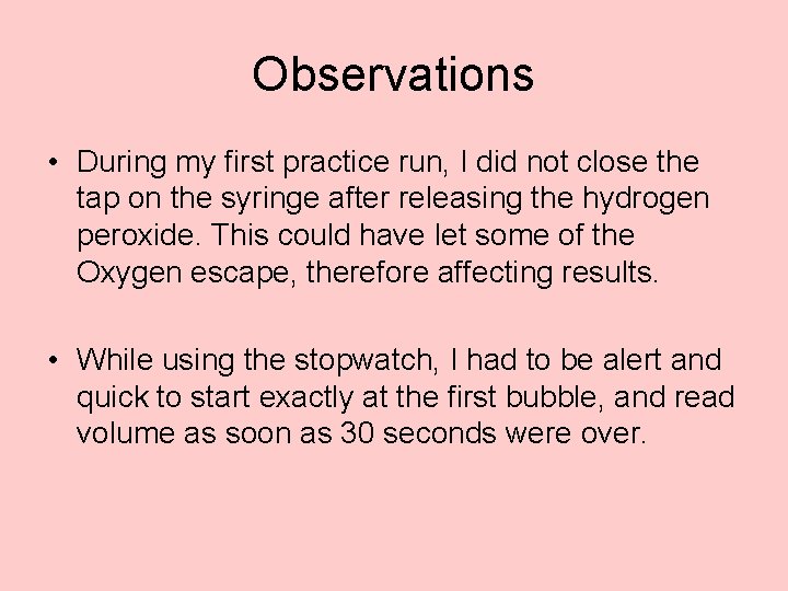 Observations • During my first practice run, I did not close the tap on