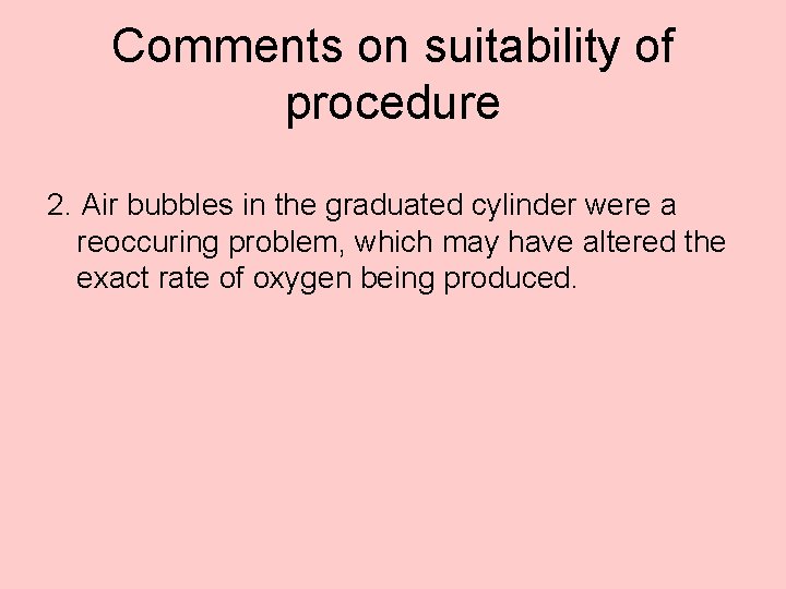 Comments on suitability of procedure 2. Air bubbles in the graduated cylinder were a