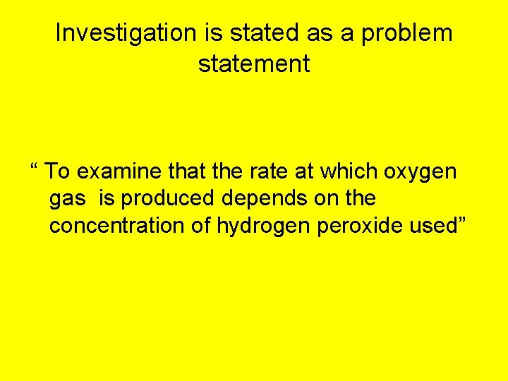Investigation is stated as a problem statement “ To examine that the rate at