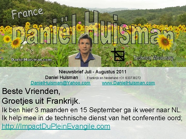 Nieuwsbrief Juli - Augustus 2011 Daniel Huisman Frankrijk en Nederland +31 633738272 Daniel. Huisman@Yahoo.