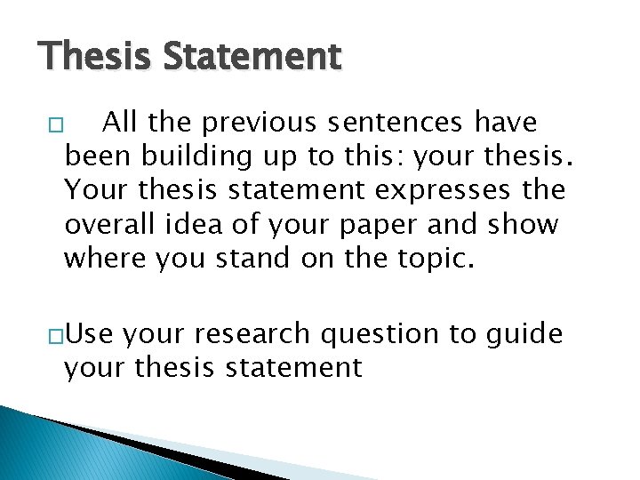 Thesis Statement All the previous sentences have been building up to this: your thesis.